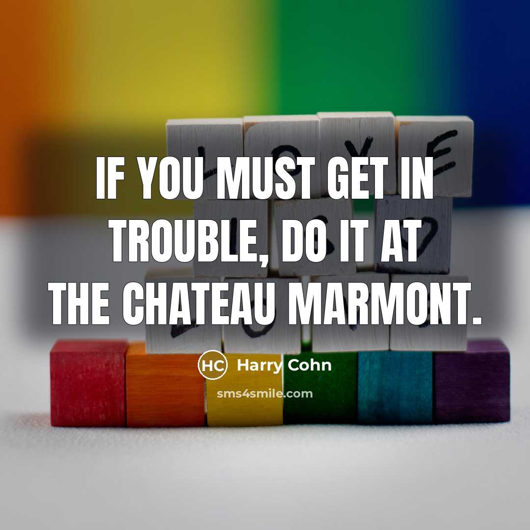 “If you must get in trouble, do it at the…” quote by Harry Cohn