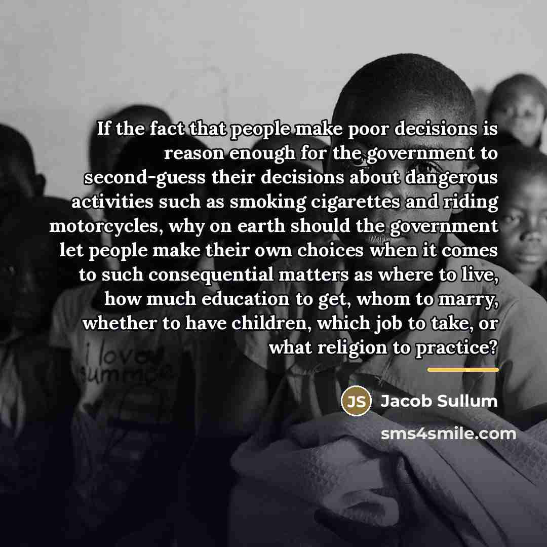 “If the fact that people make poor decisions is reason…” quote by Jacob Sullum