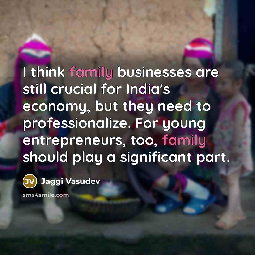 “I think family businesses are still crucial for India's economy,…” quote by Jaggi Vasudev