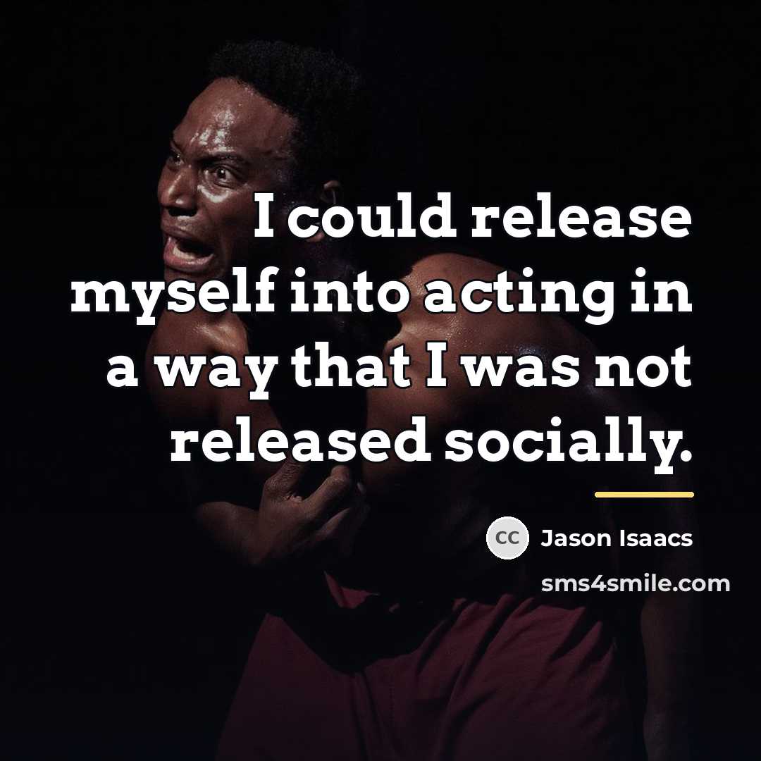 “I could release myself into acting in a way that…” quote by Jason Isaacs