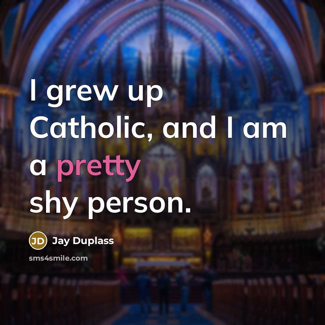 “I grew up Catholic, and I am a pretty shy…” quote by Jay Duplass