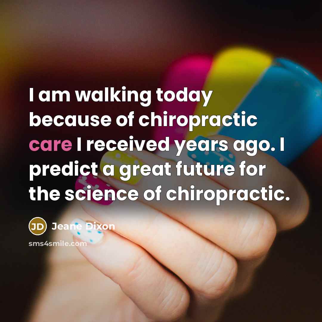 “I am walking today because of chiropractic care I received…” quote by Jeane Dixon