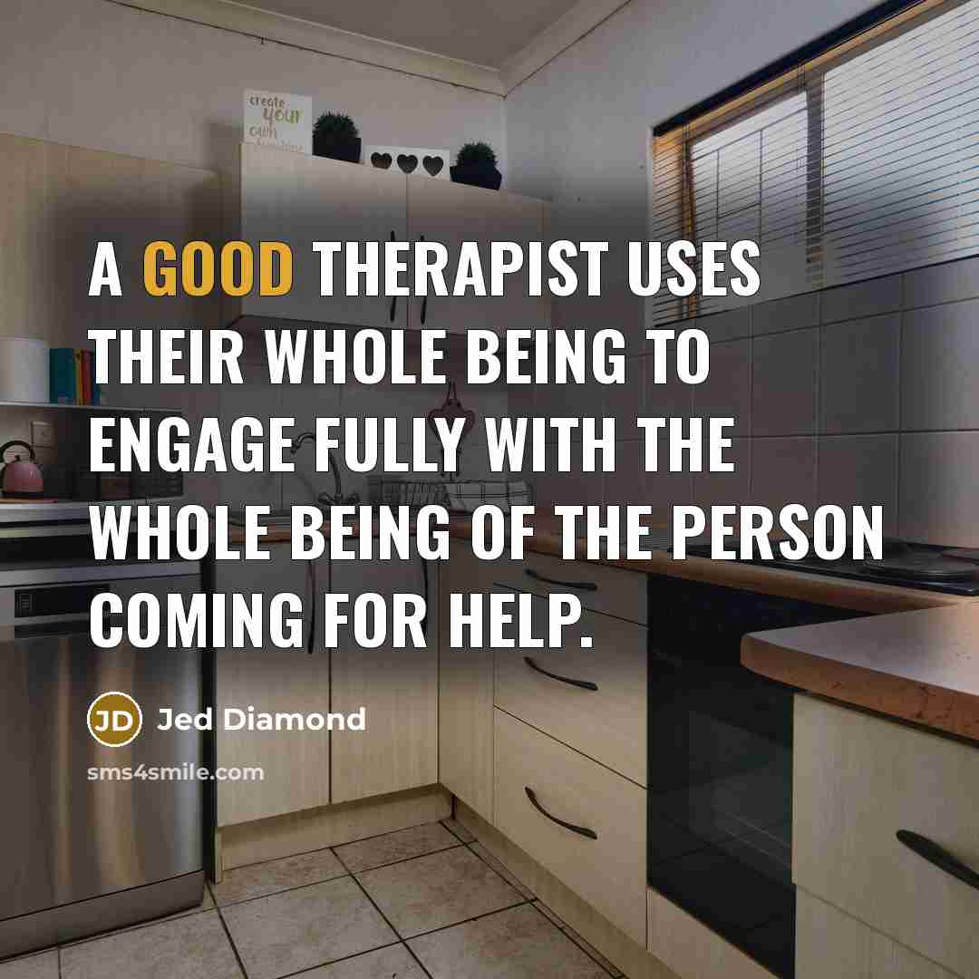 “A good therapist uses their whole being to engage fully…” quote by Jed Diamond