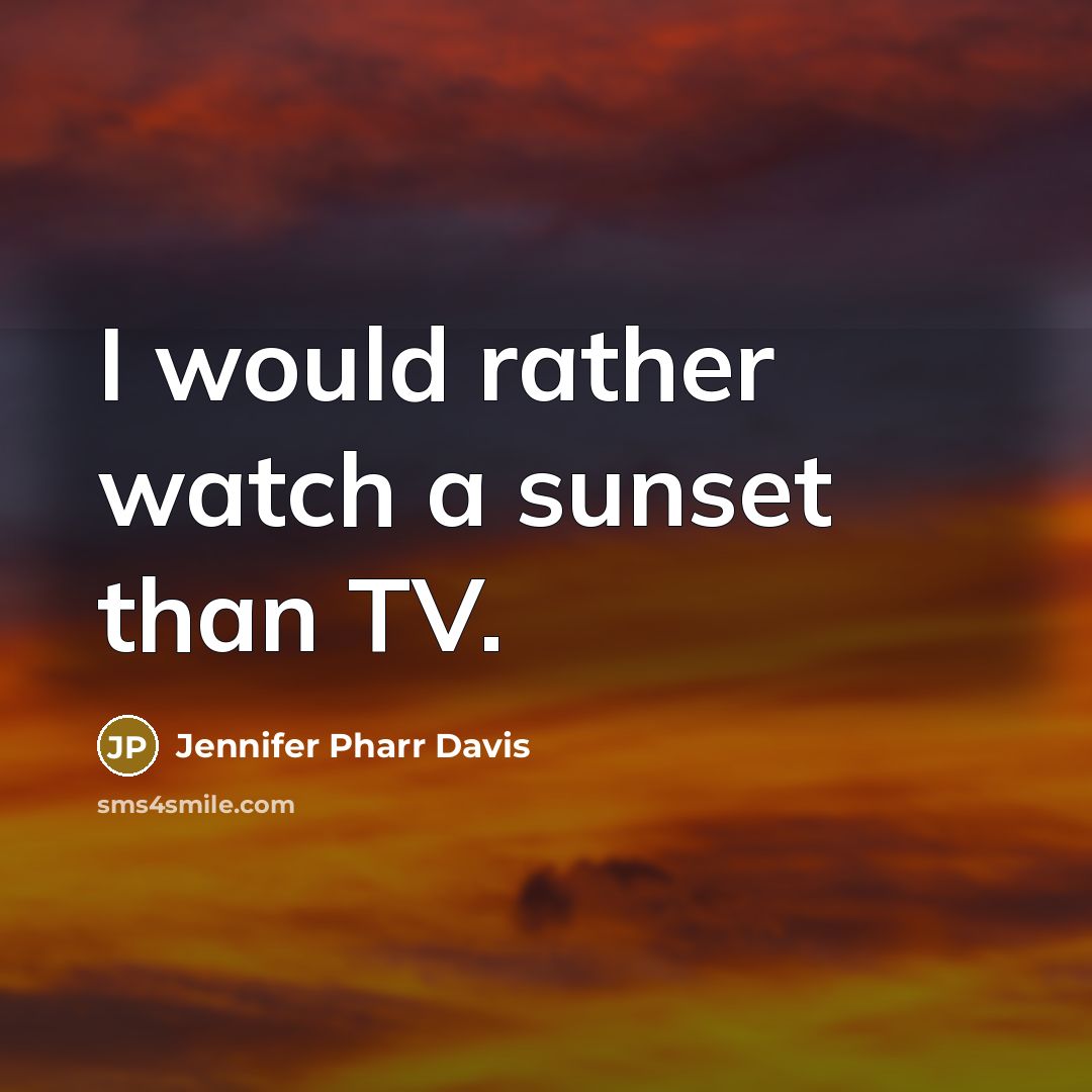 “I would rather watch a sunset than TV.…” quote by Jennifer Pharr Davis