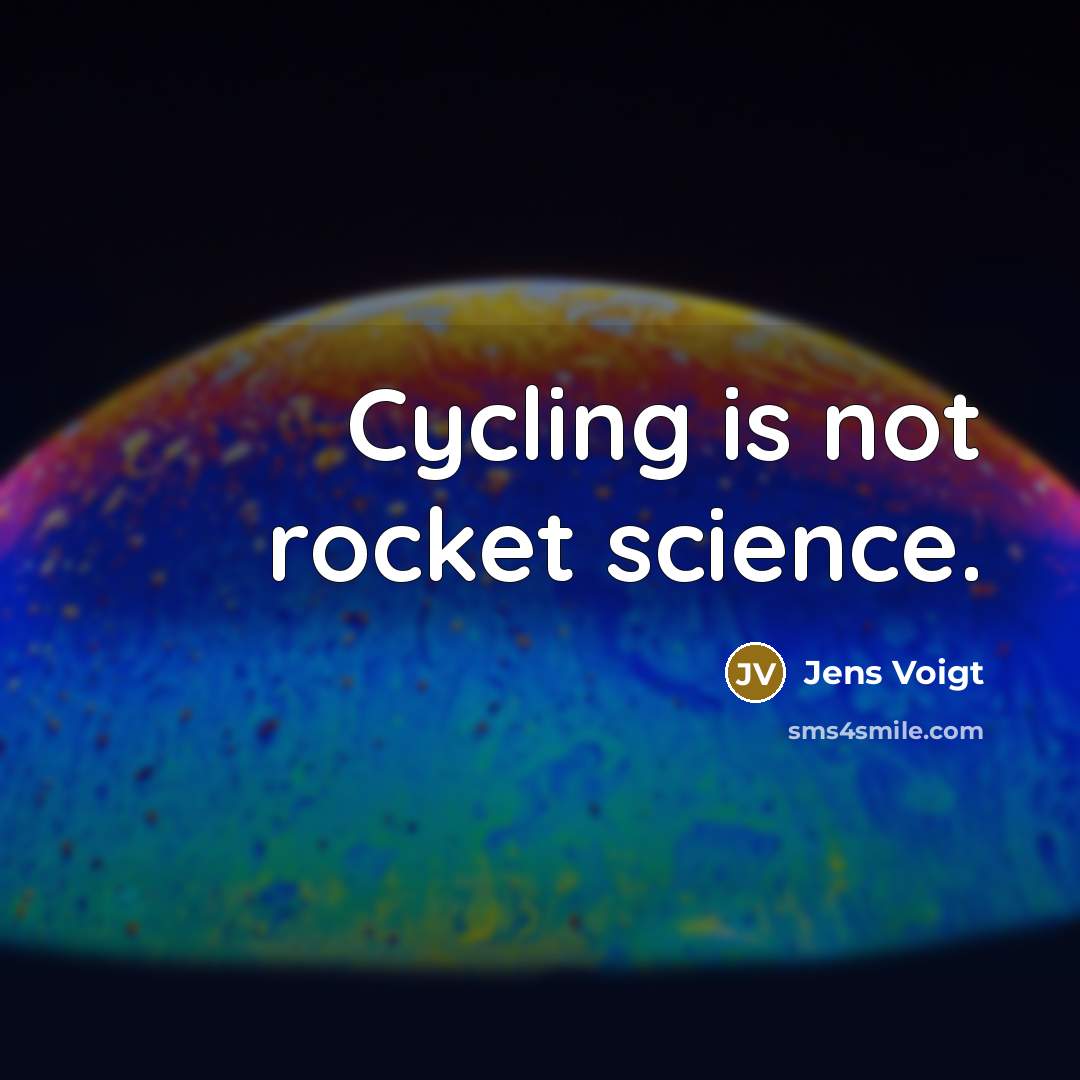 “Cycling is not rocket science.…” quote by Jens Voigt