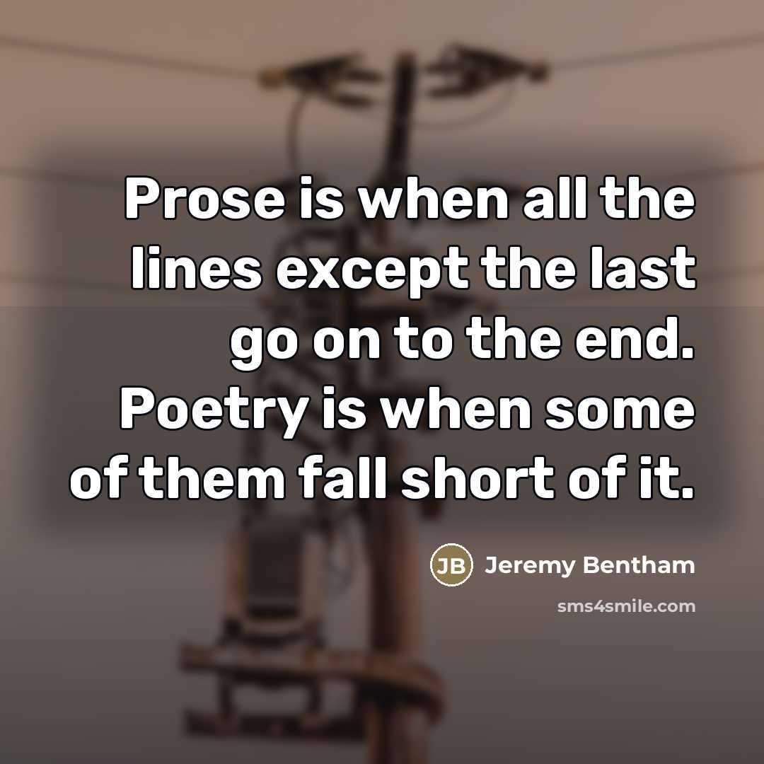 “Prose is when all the lines except the last go…” quote by Jeremy Bentham