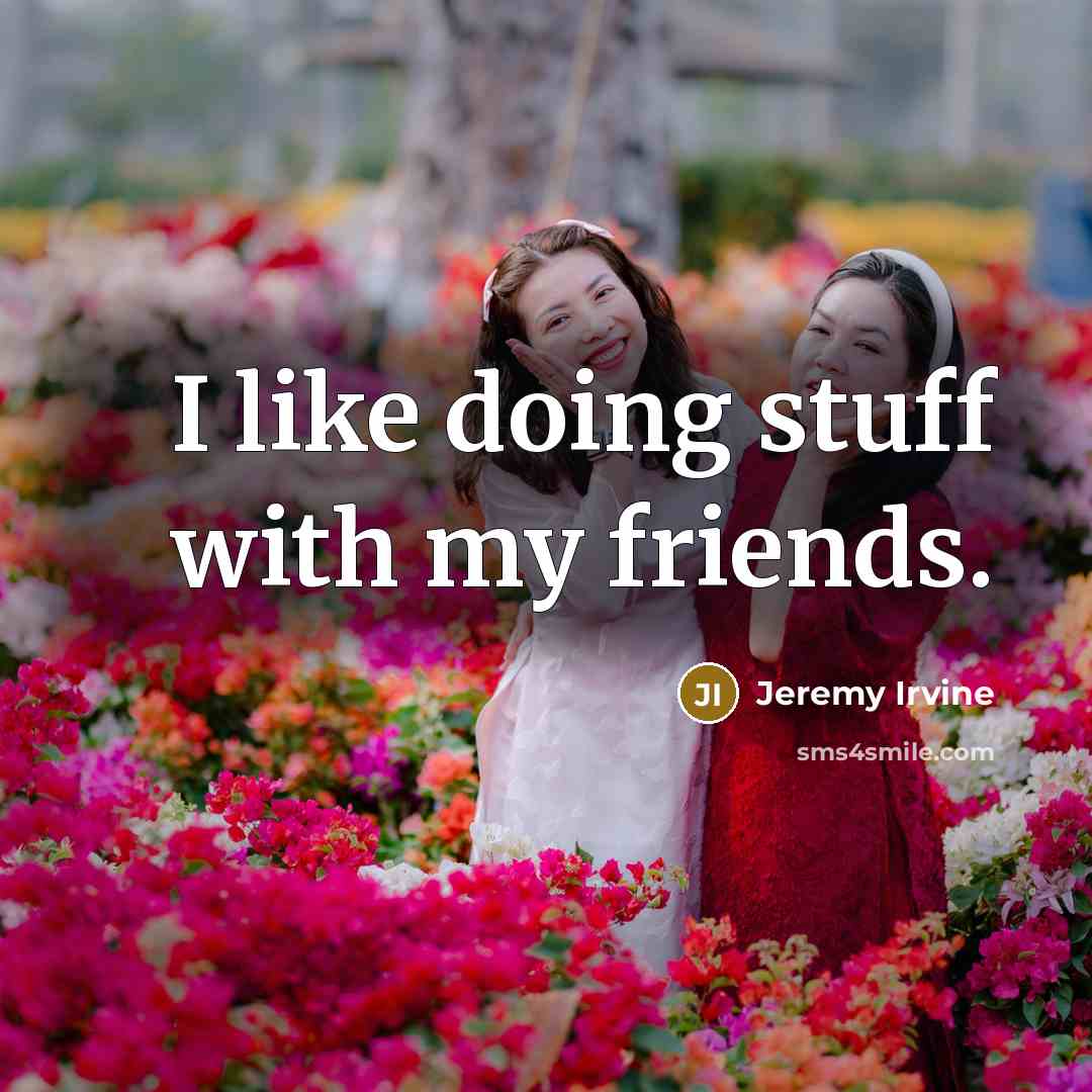 “I like doing stuff with my friends.…” quote by Jeremy Irvine