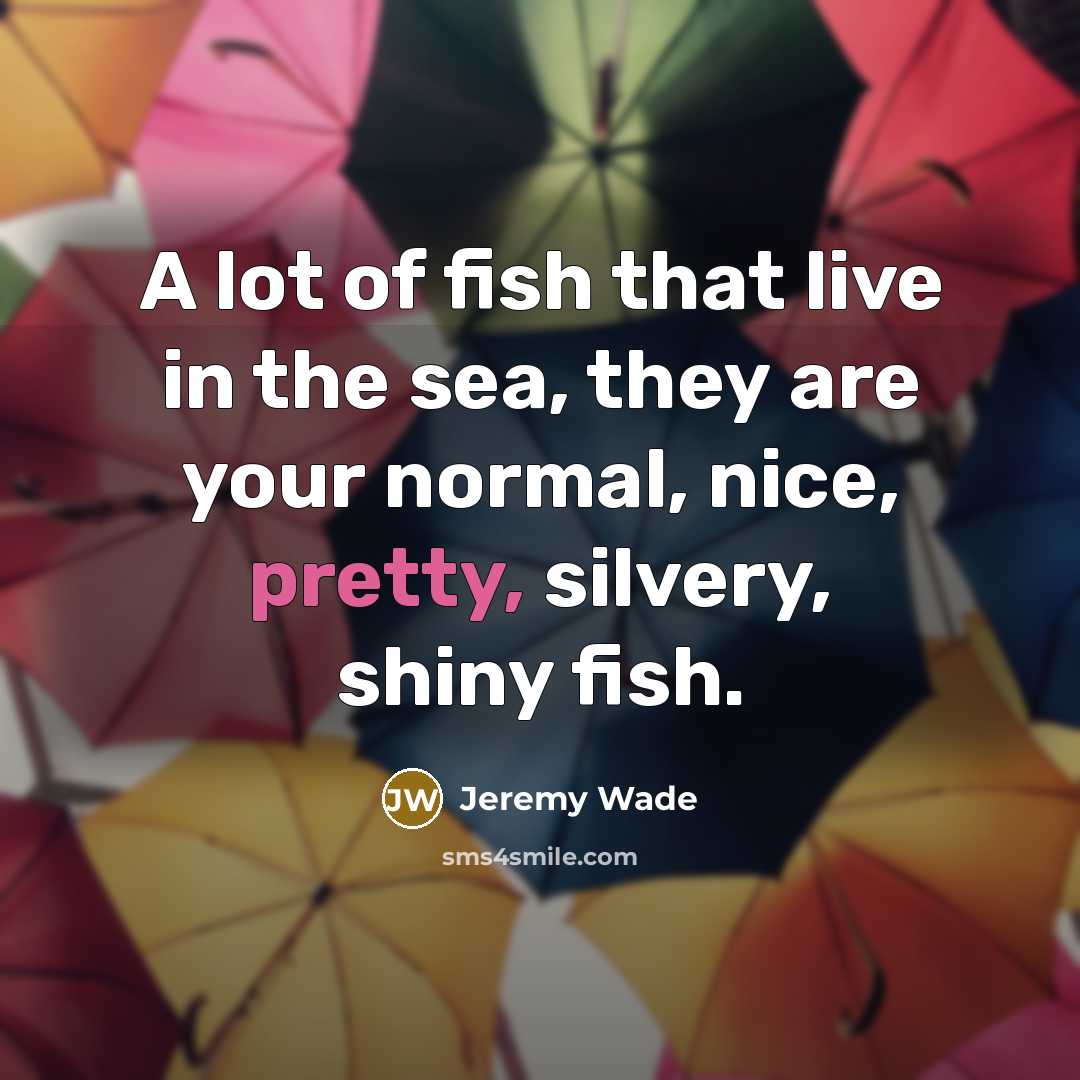 “A lot of fish that live in the sea, they…” quote by Jeremy Wade