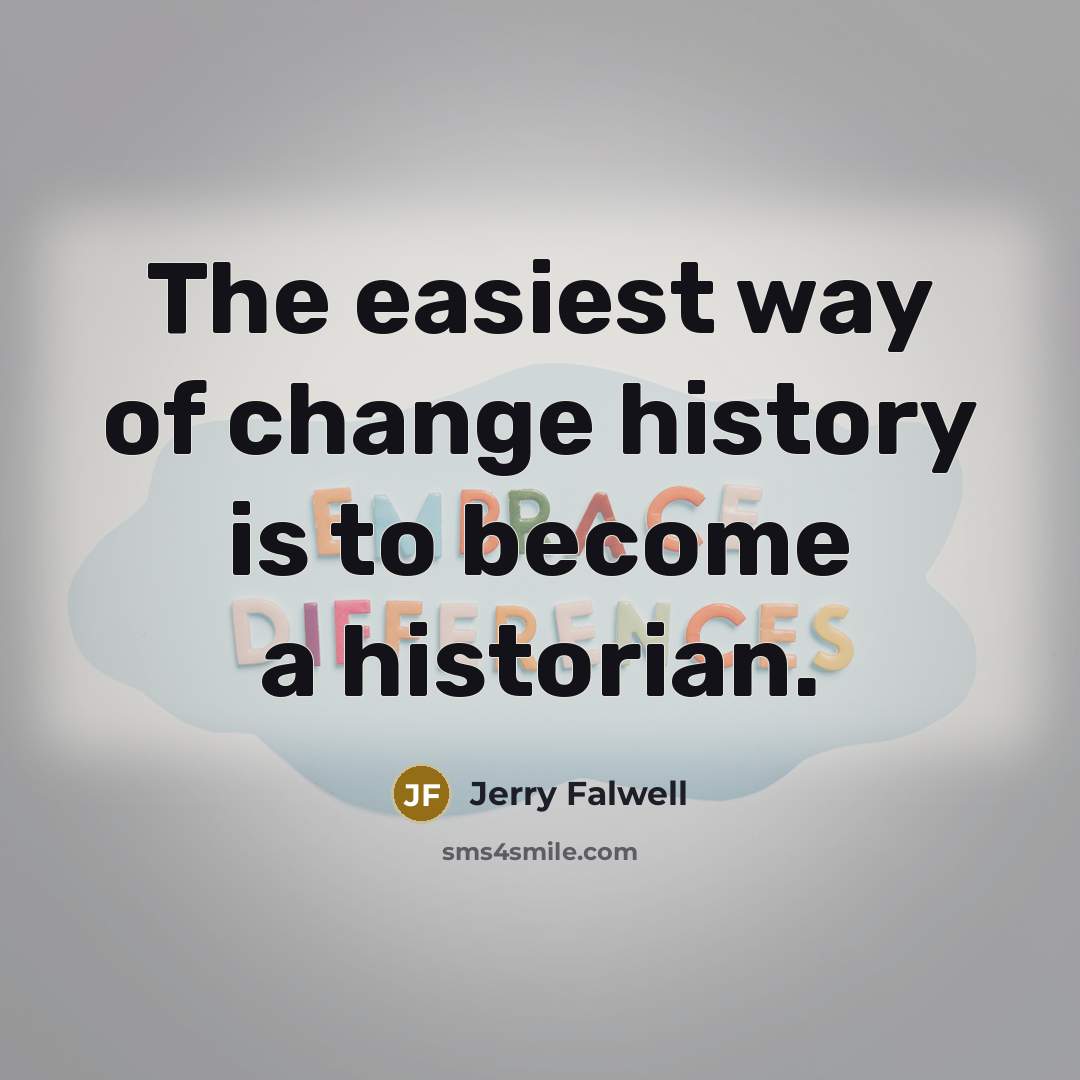 “The easiest way of change history is to become a…” quote by Jerry Falwell