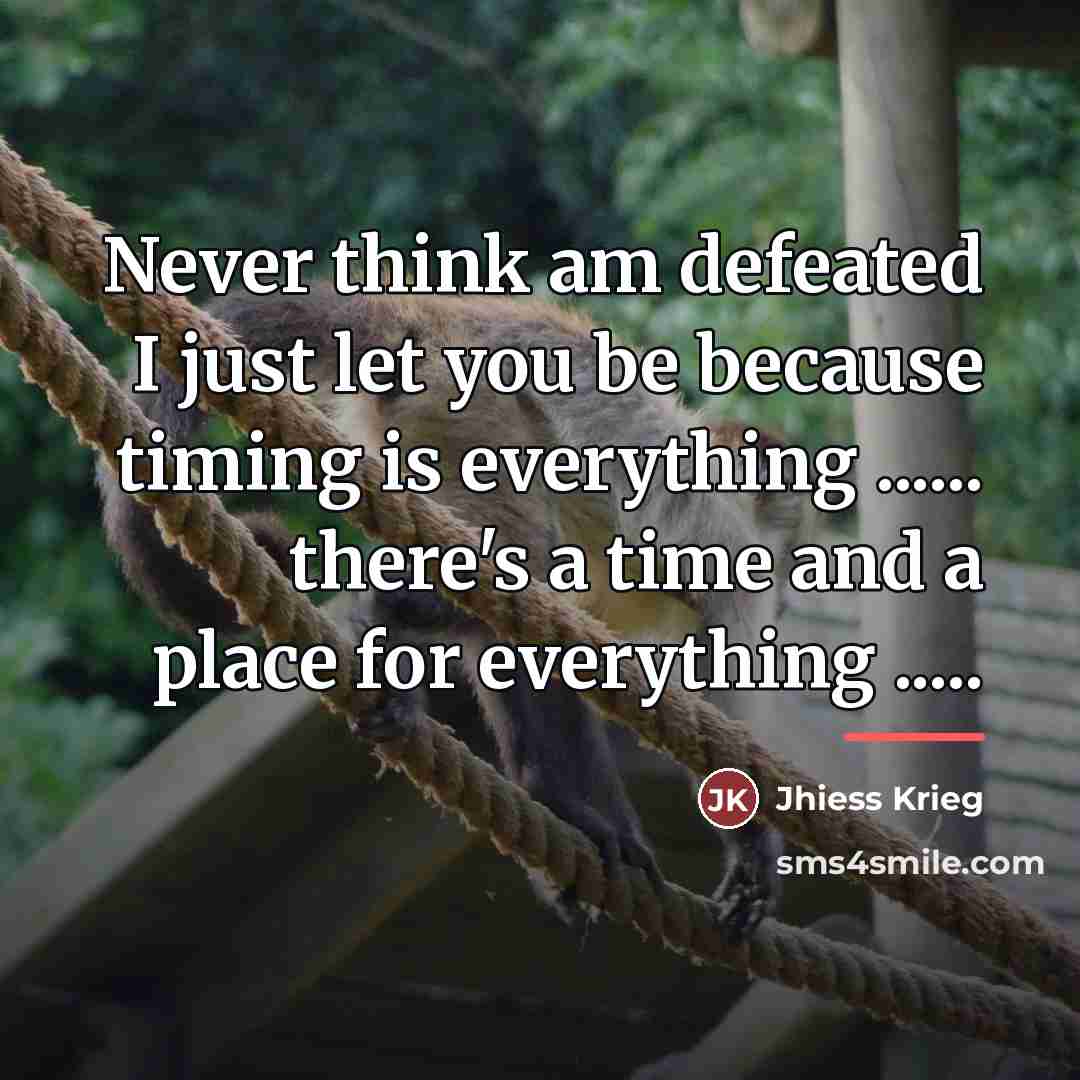 “Never think am defeated I just let you be because…” quote by Jhiess Krieg