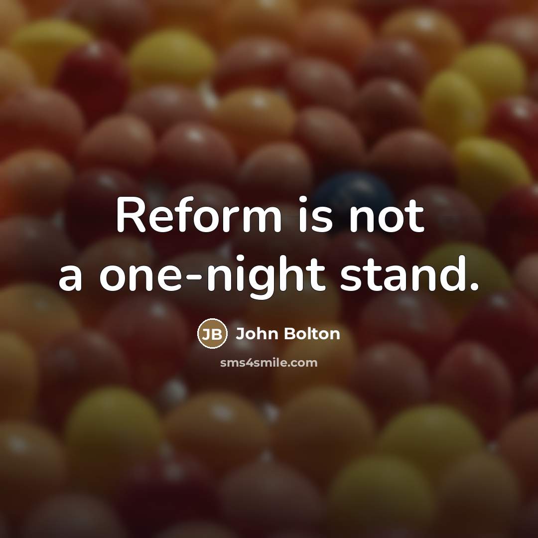 “Reform is not a one-night stand.…” quote by John Bolton