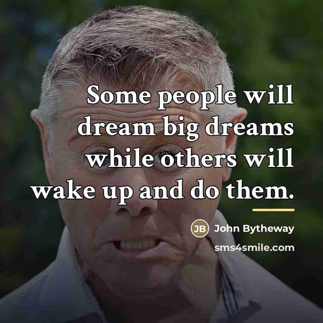 “Some people will dream big dreams while others will wake…” quote by John Bytheway