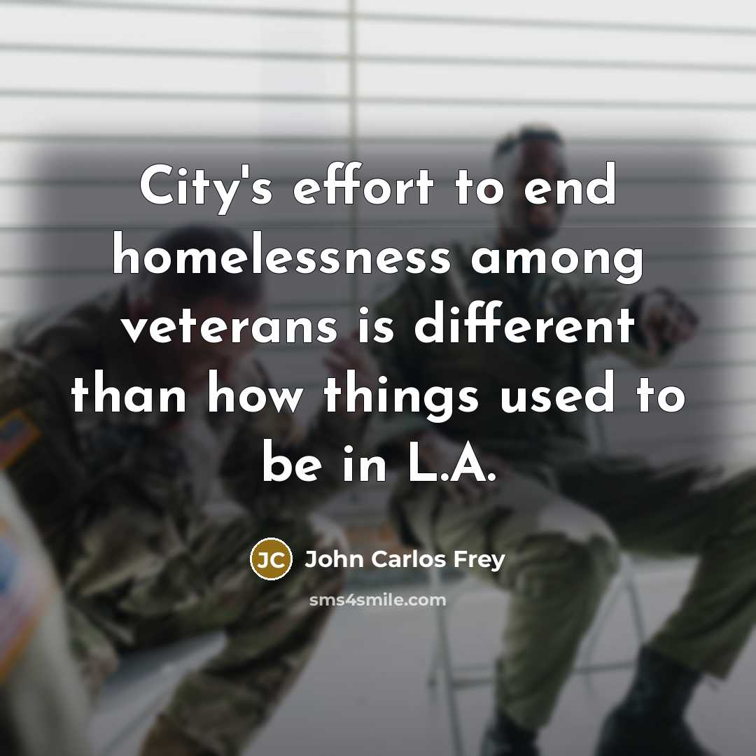 “City's effort to end homelessness among veterans is different than…” quote by John Carlos Frey