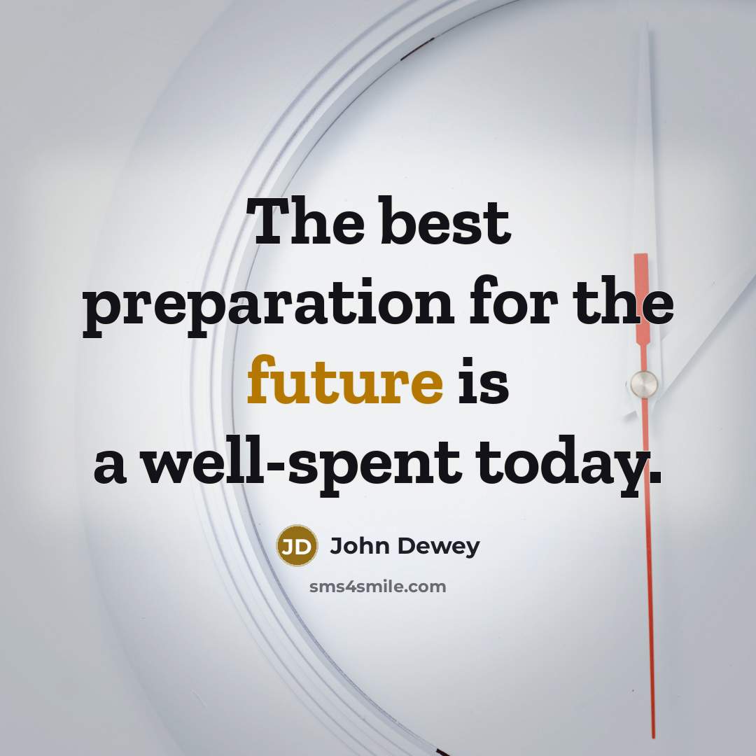 “The best preparation for the future is a well-spent today.…” quote by John Dewey