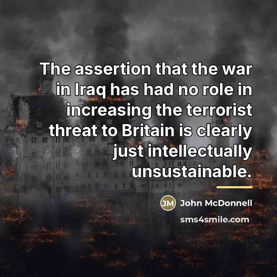“The assertion that the war in Iraq has had no…” quote by John McDonnell