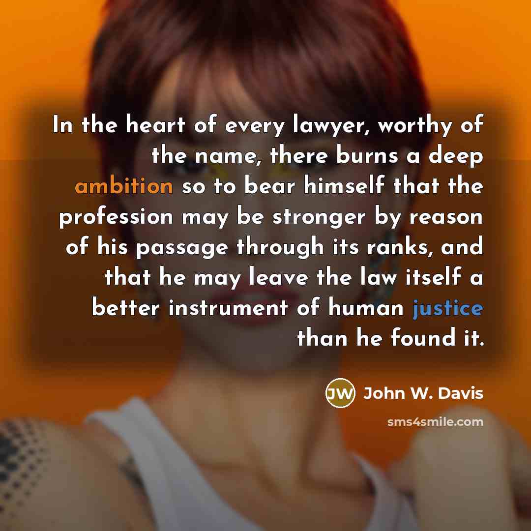 “In the heart of every lawyer, worthy of the name,…” quote by John W. Davis