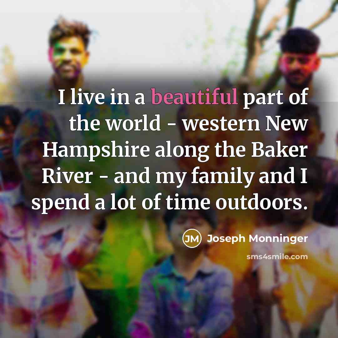“I live in a beautiful part of the world -…” quote by Joseph Monninger