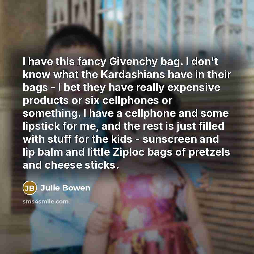 “I have this fancy Givenchy bag. I don't know what…” quote by Julie Bowen