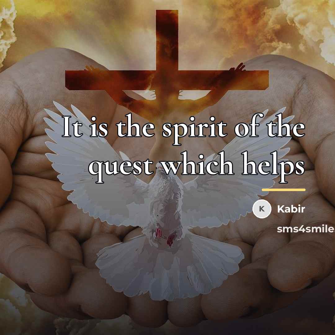 “It is the spirit of the quest which helps…” quote by Kabir