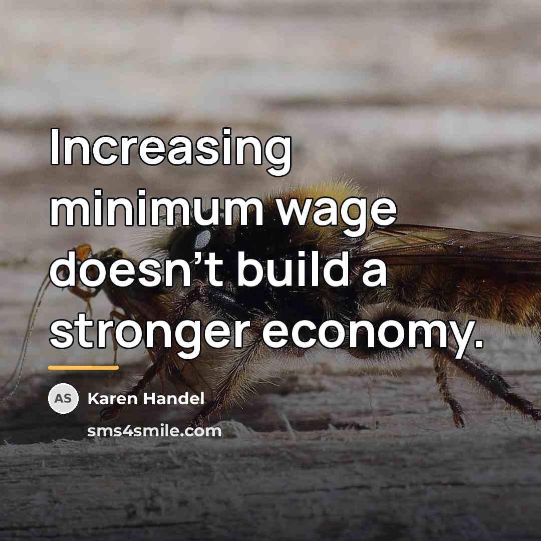 “Increasing minimum wage doesn't build a stronger economy.…” quote by Karen Handel