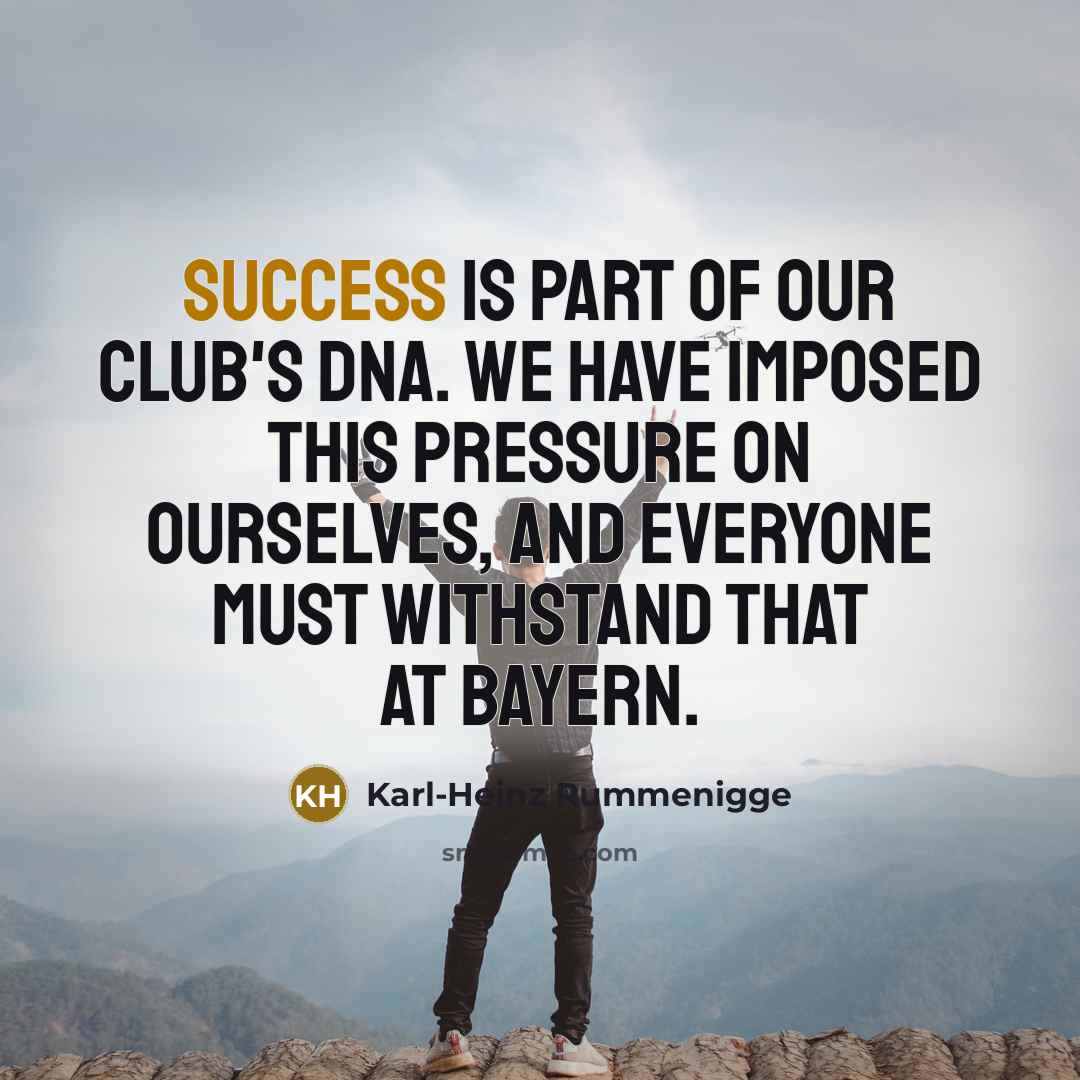 “Success is part of our club's DNA. We have imposed…” quote by Karl-Heinz Rummenigge