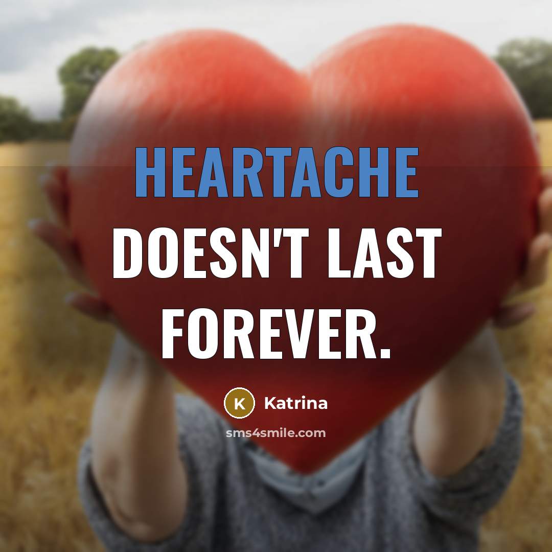 “Heartache doesn't last forever.” quote by Katrina