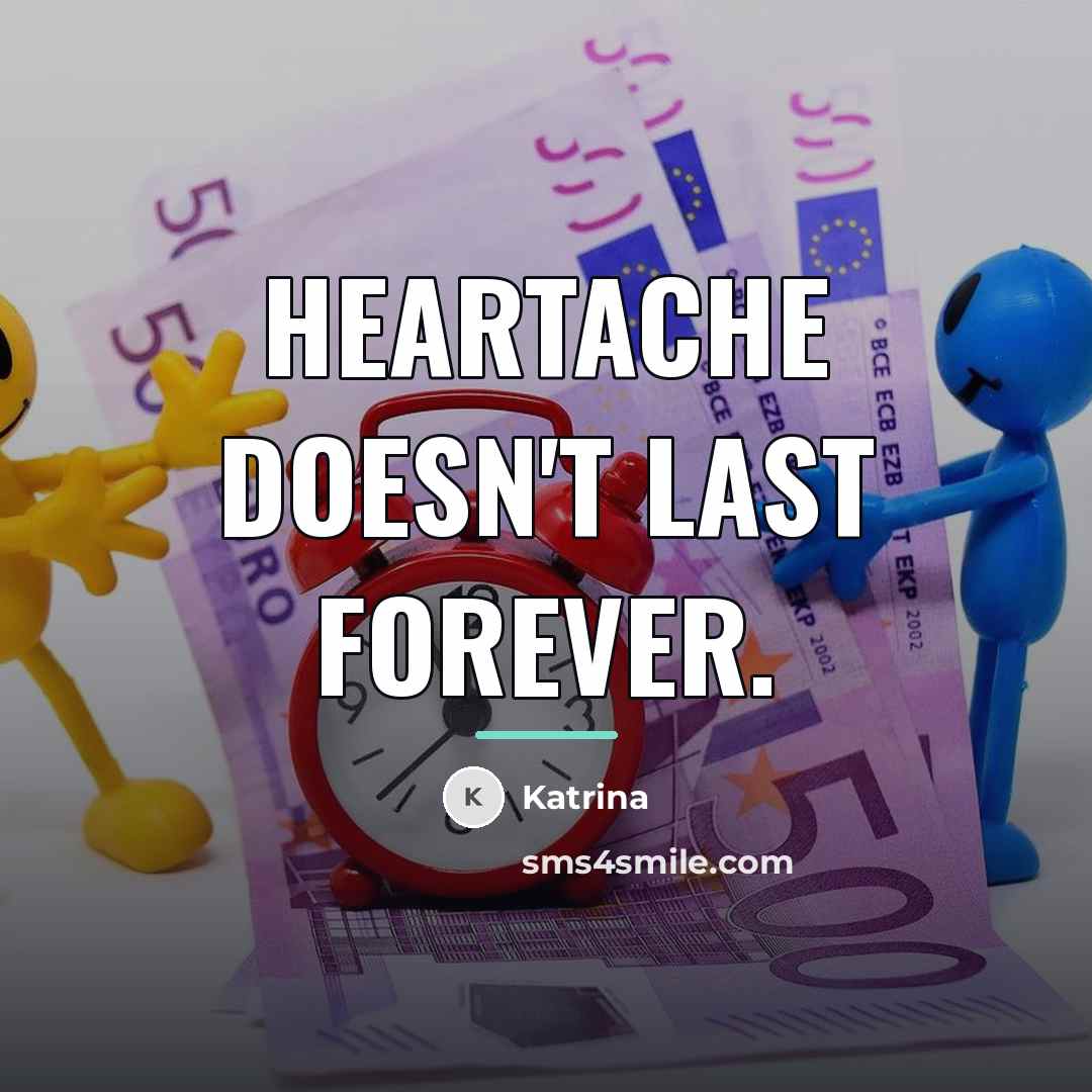 “Heartache doesn't last forever.…” quote by Katrina