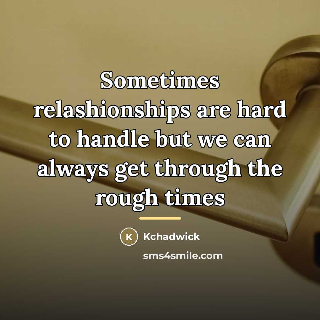 “Sometimes relashionships are hard to handle but we can always…” quote by Kchadwick