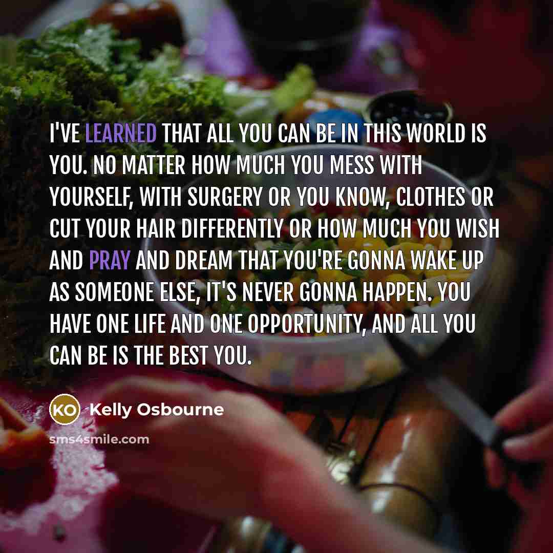 “I've learned that all you can be in this world…” quote by Kelly Osbourne
