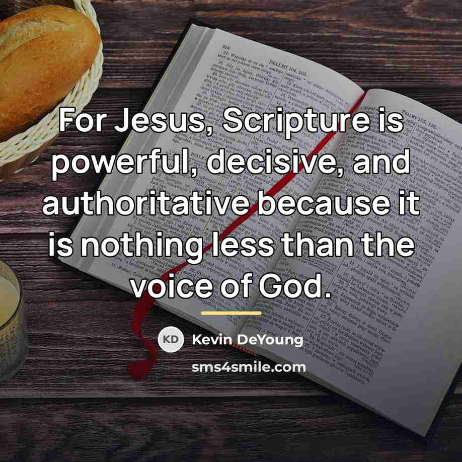 “For Jesus, Scripture is powerful, decisive, and authoritative because it…” quote by Kevin DeYoung
