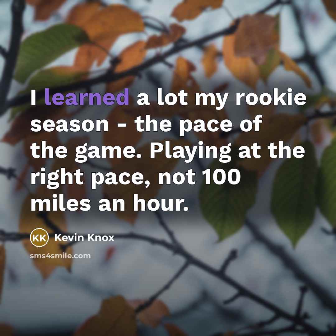 “I learned a lot my rookie season - the pace…” quote by Kevin Knox