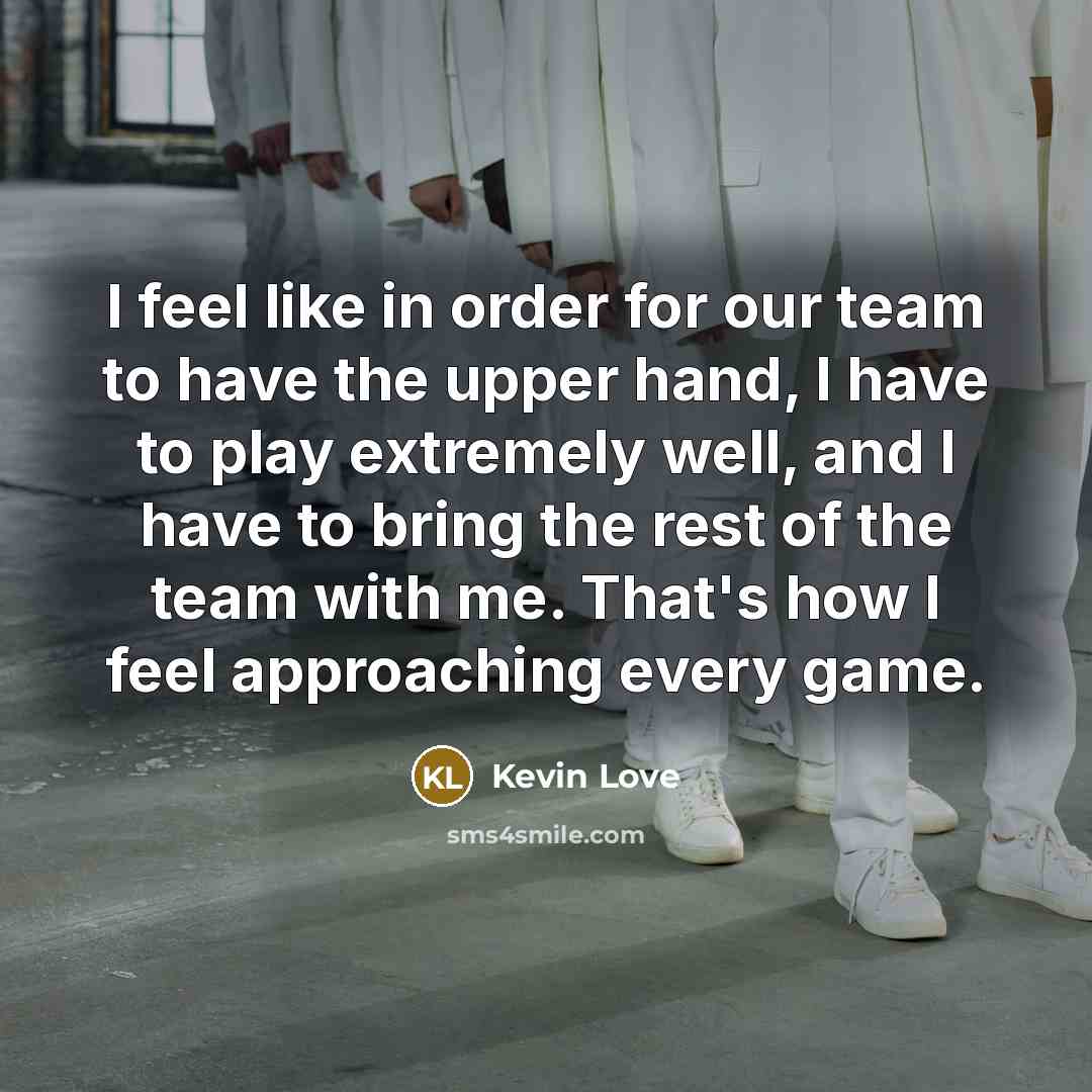 “I feel like in order for our team to have…” quote by Kevin Love