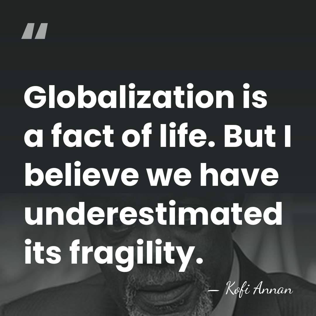 Globalization is a fact of life. But I believe we have underestimated&hellip; - Kofi Annan
