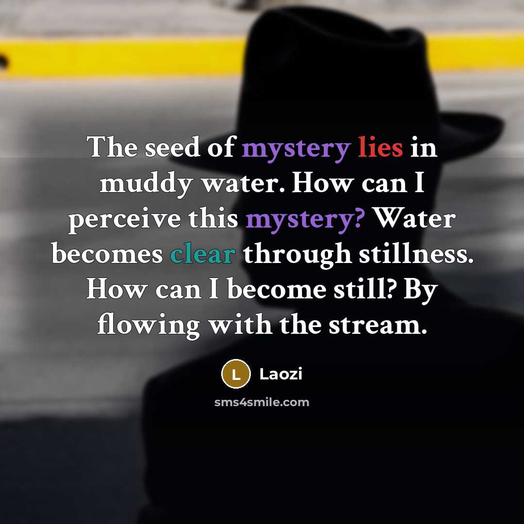 “The seed of mystery lies in muddy water. How can…” quote by Laozi