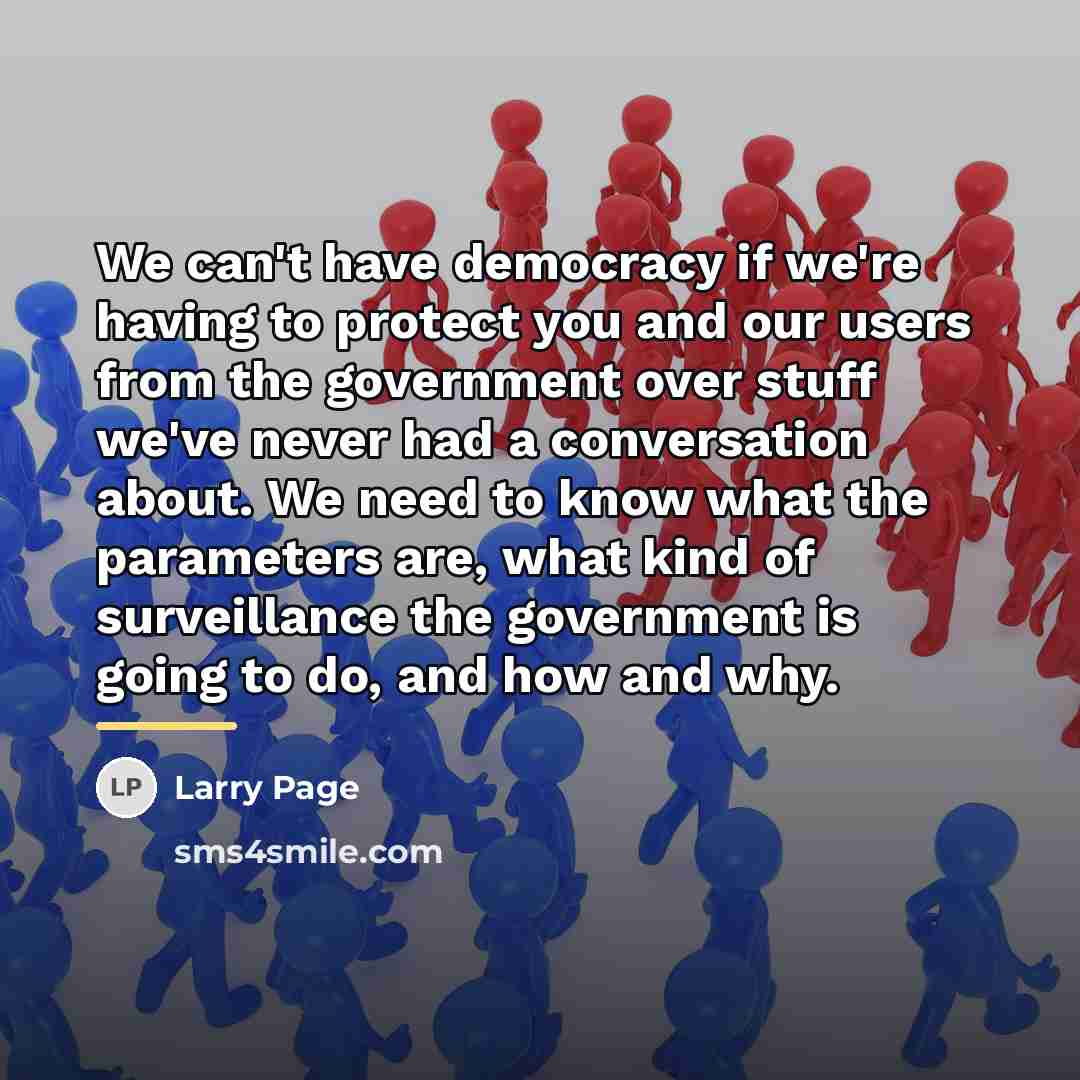 “We can't have democracy if we're having to protect you…” quote by Larry Page