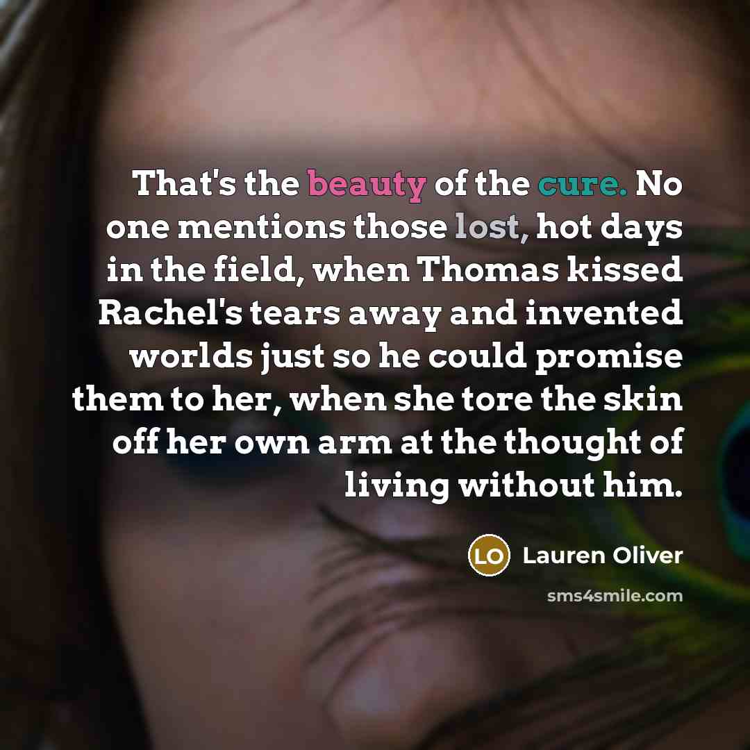 “That's the beauty of the cure. No one mentions those…” quote by Lauren Oliver