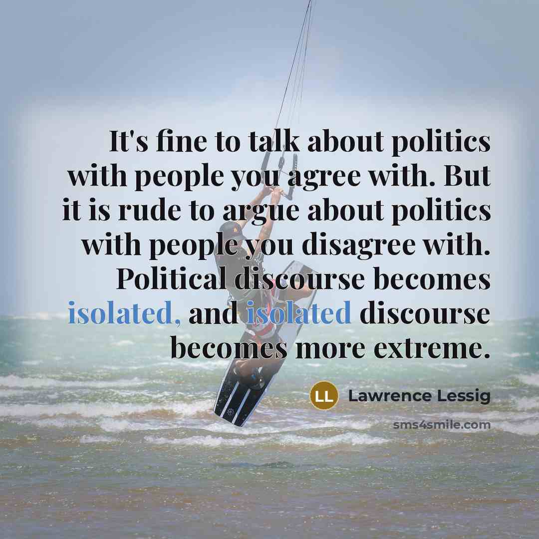 “It's fine to talk about politics with people you agree…” quote by Lawrence Lessig