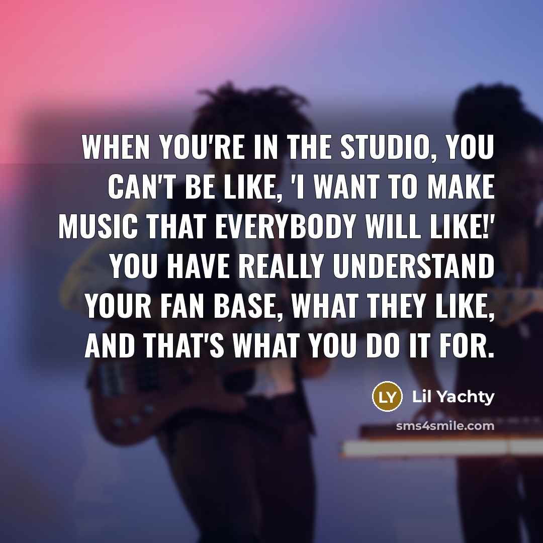 “When you're in the studio, you can't be like, 'I…” quote by Lil Yachty
