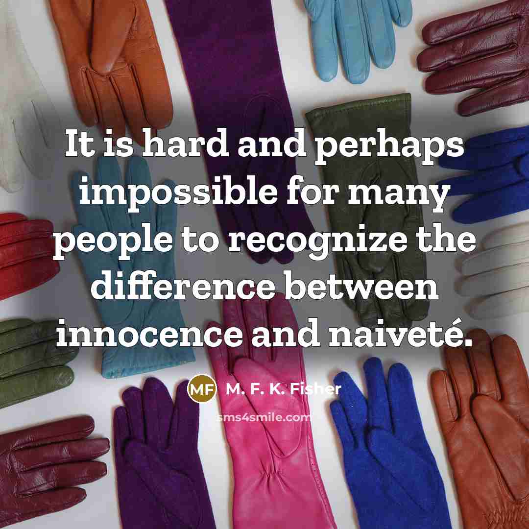 “It is hard and perhaps impossible for many people to…” quote by M. F. K. Fisher