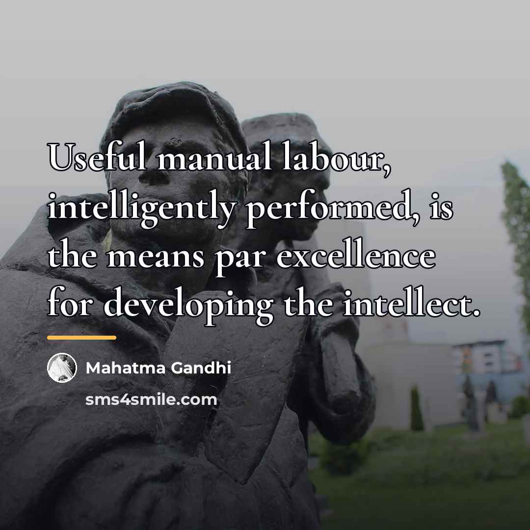“Useful manual labour, intelligently performed, is the means par excellence…” quote by Mahatma Gandhi