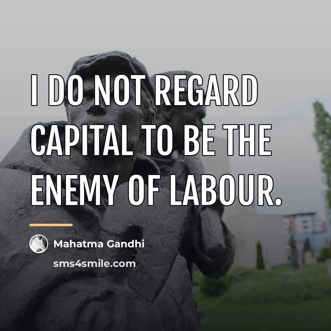 “I do not regard capital to be the enemy of…” quote by Mahatma Gandhi