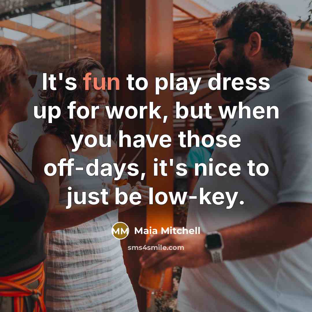 “It's fun to play dress up for work, but when…” quote by Maia Mitchell