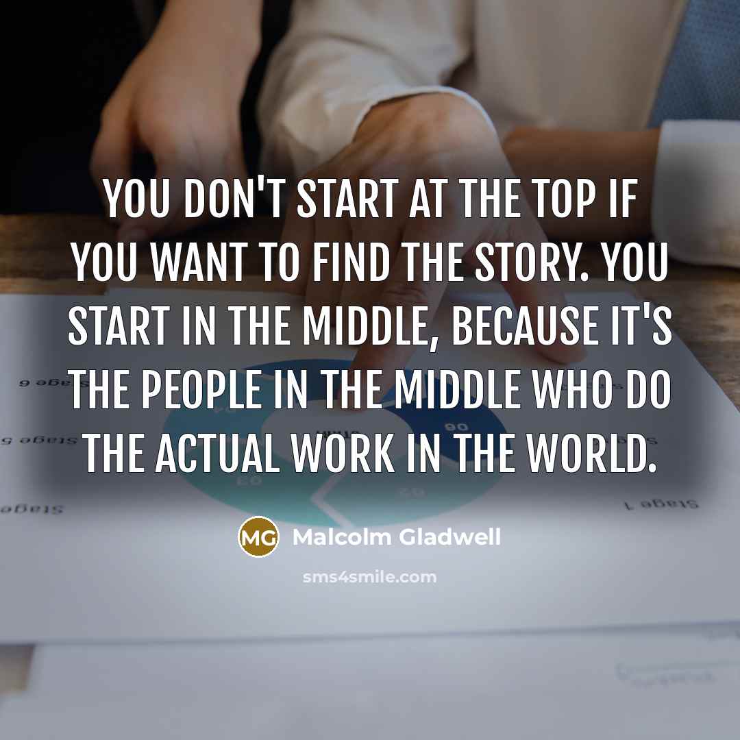 “You don't start at the top if you want to…” quote by Malcolm Gladwell