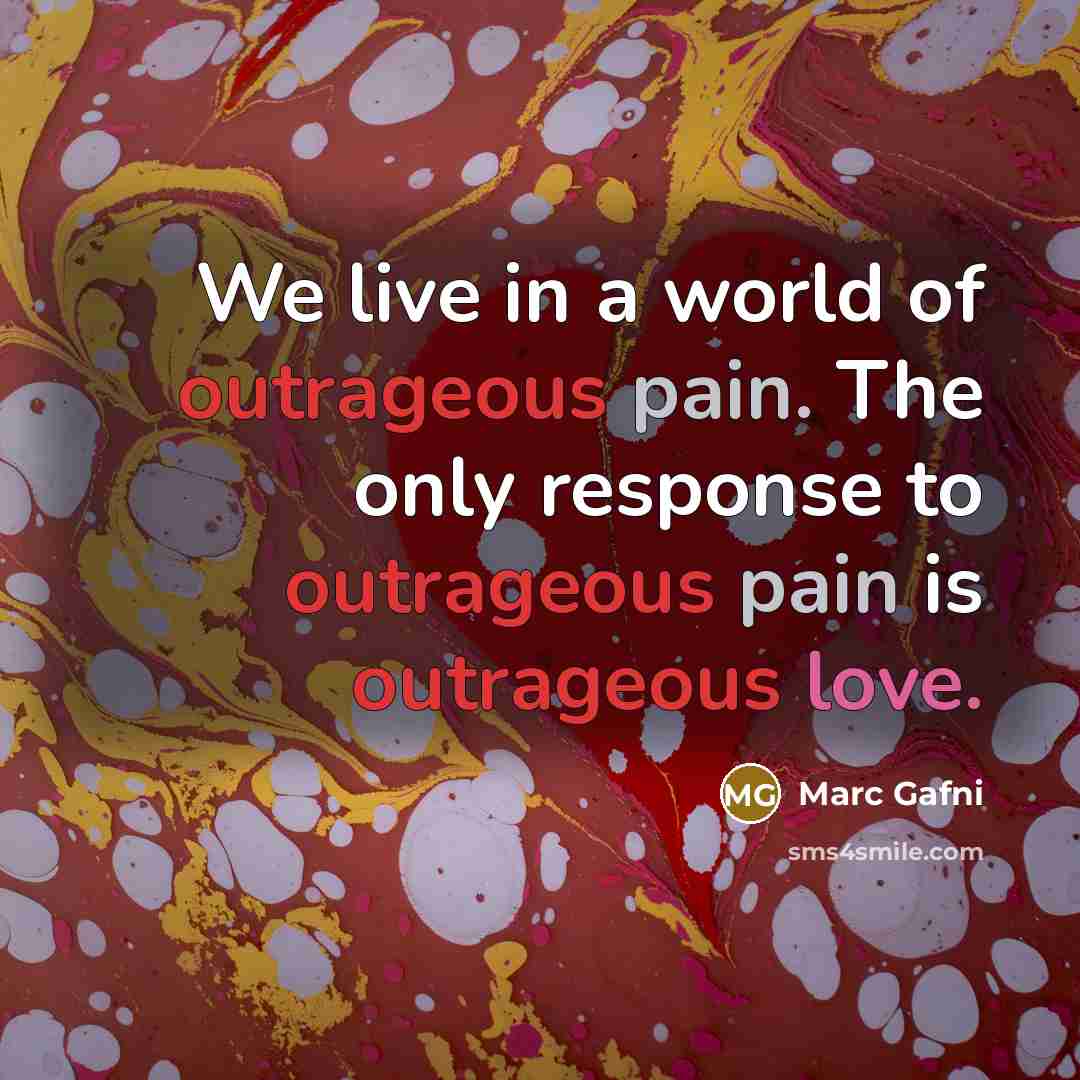 “We live in a world of outrageous pain. The only…” quote by Marc Gafni