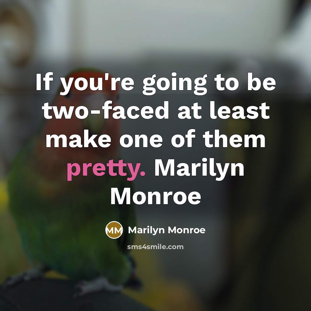 “If you're going to be two-faced at least make one of them pretty. Marilyn Monroe” quote by Marilyn Monroe
