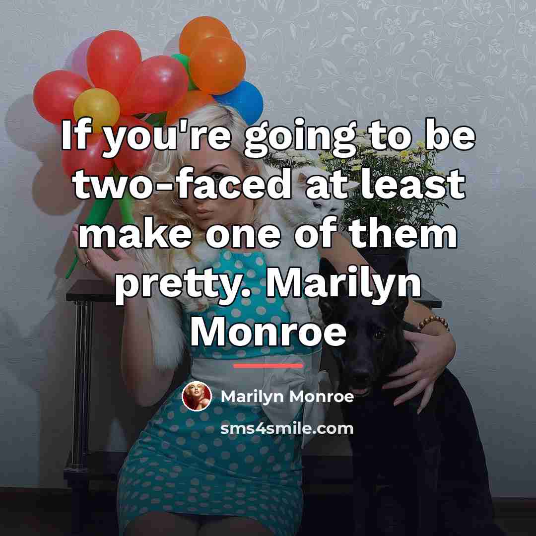 “If you're going to be two-faced at least make one…” quote by Marilyn Monroe
