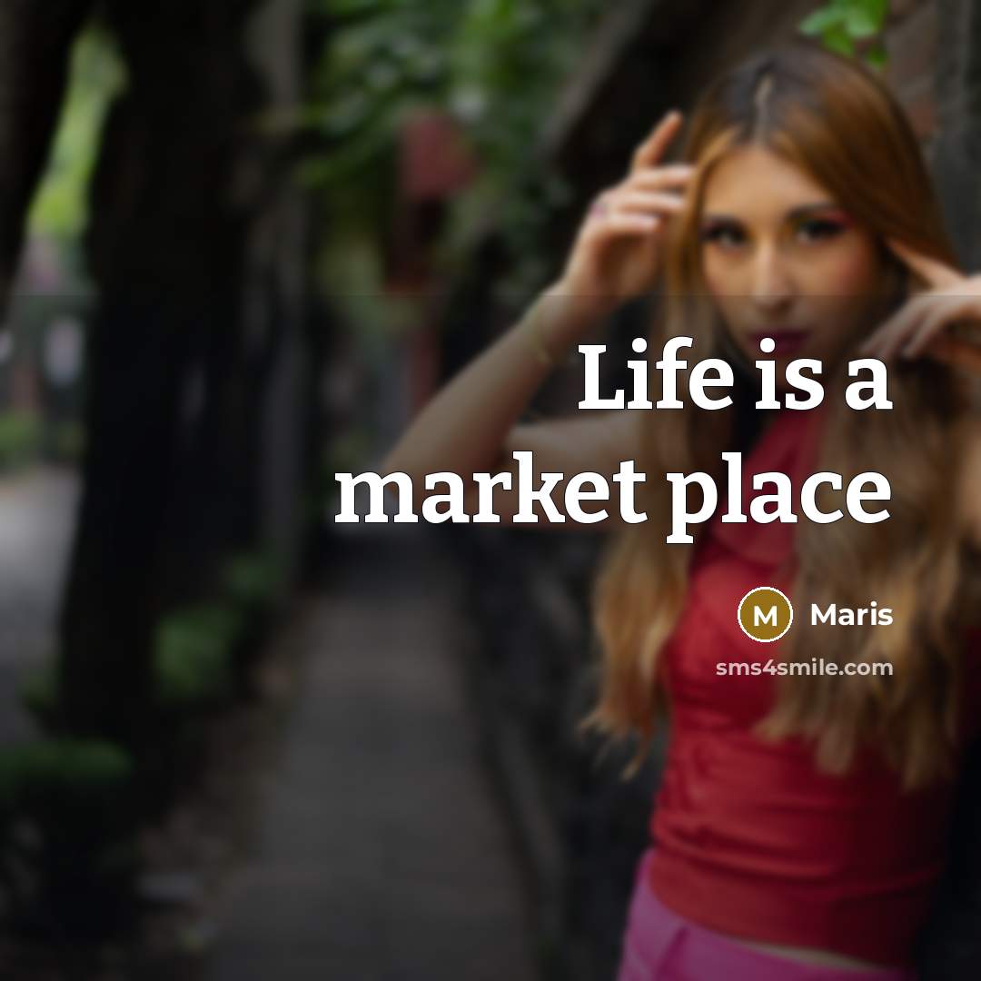 “Life is a market place…” quote by Maris