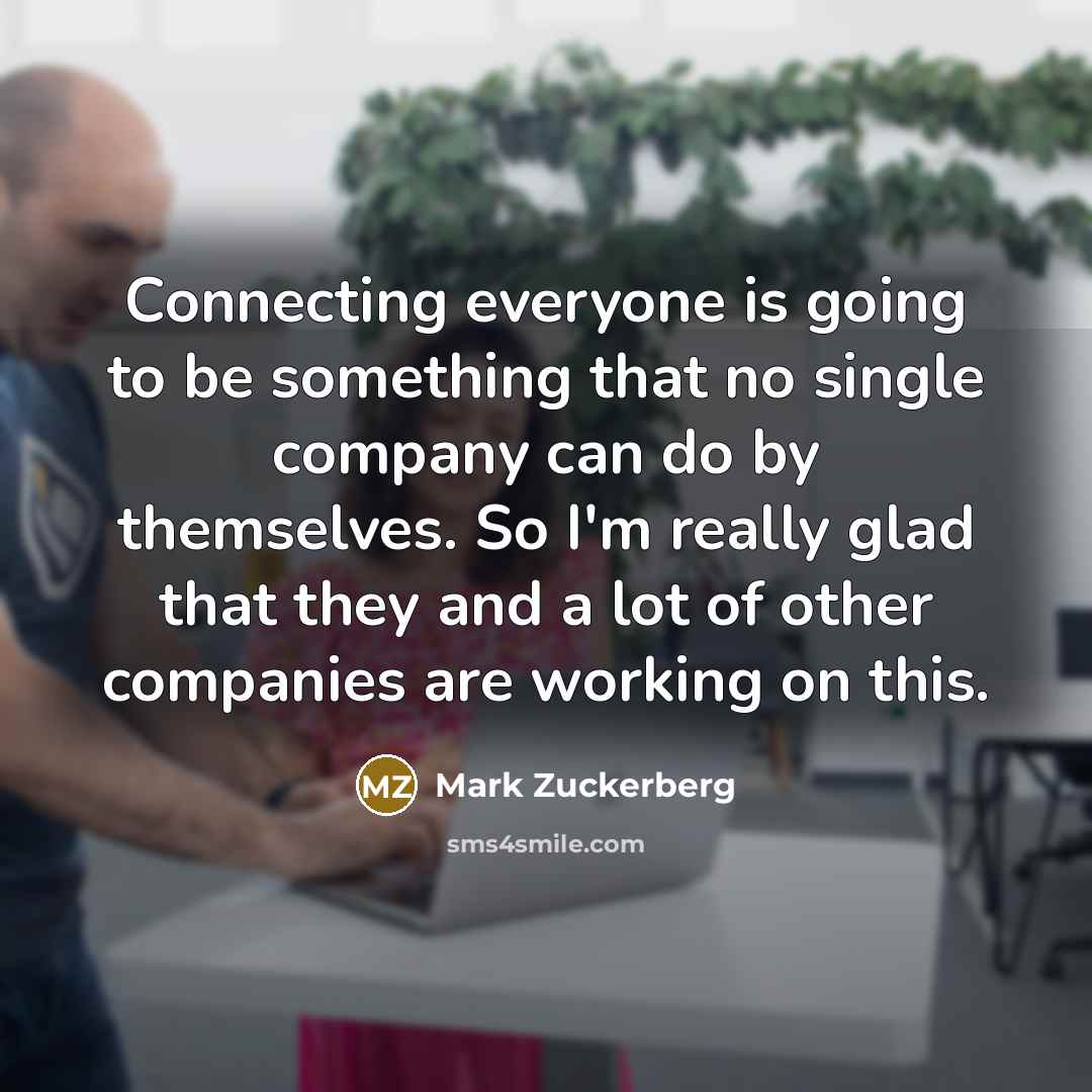 “Connecting everyone is going to be something that no single…” quote by Mark Zuckerberg