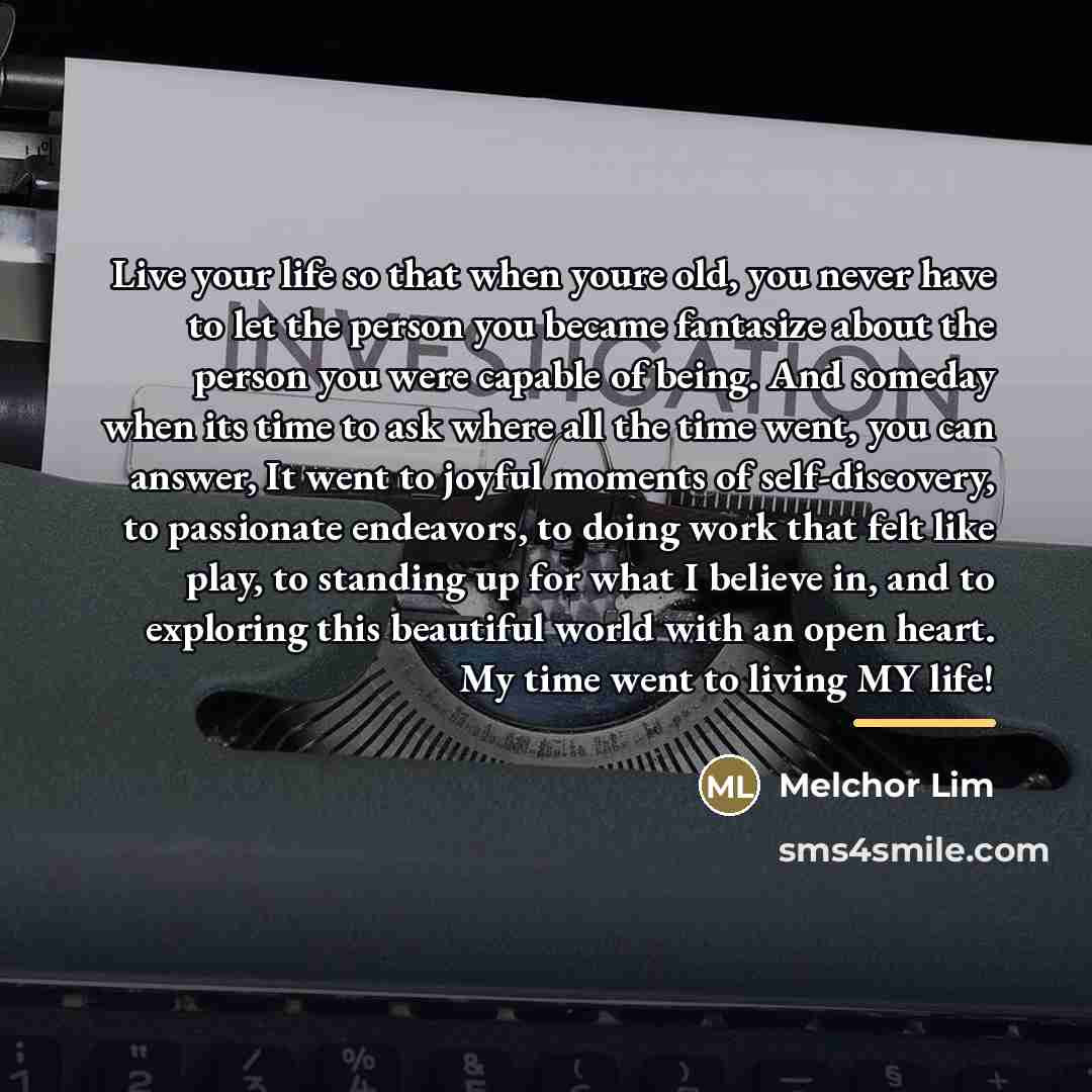 “Live your life so that when youre old, you never…” quote by Melchor Lim