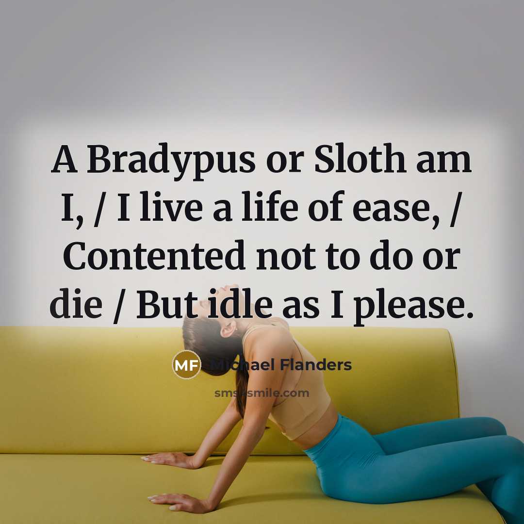 “A Bradypus or Sloth am I, / I live a…” quote by Michael Flanders